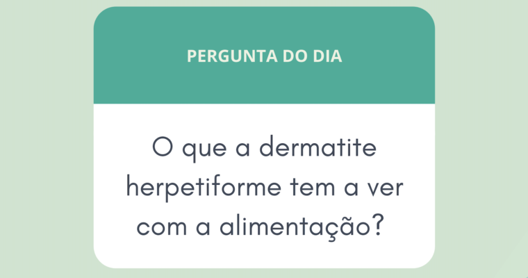 O que a Dermatite herpetiforme tem a ver com a alimentação?