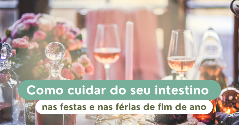 Como cuidar do seu intestino nas festas e nas férias de fim de ano