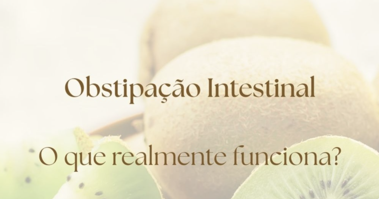 Obstipação Intestinal: O que a ciência diz que realmente funciona?